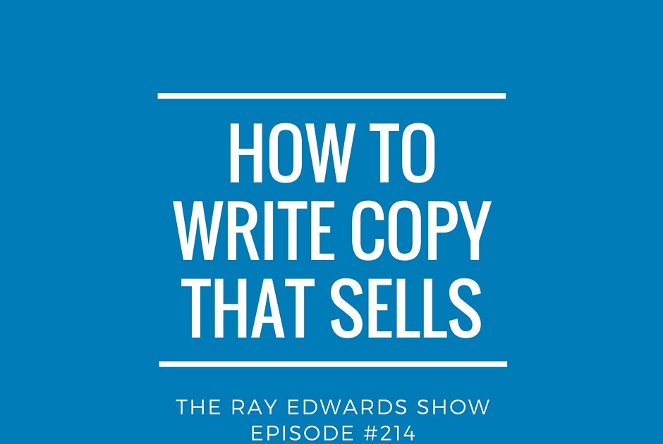 how-to-write-copy-that-sells-ray-edwards